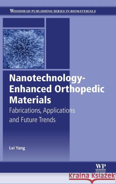 Nanotechnology-Enhanced Orthopedic Materials: Fabrications, Applications and Future Trends Yang, Lei 9780857098443 Elsevier Science