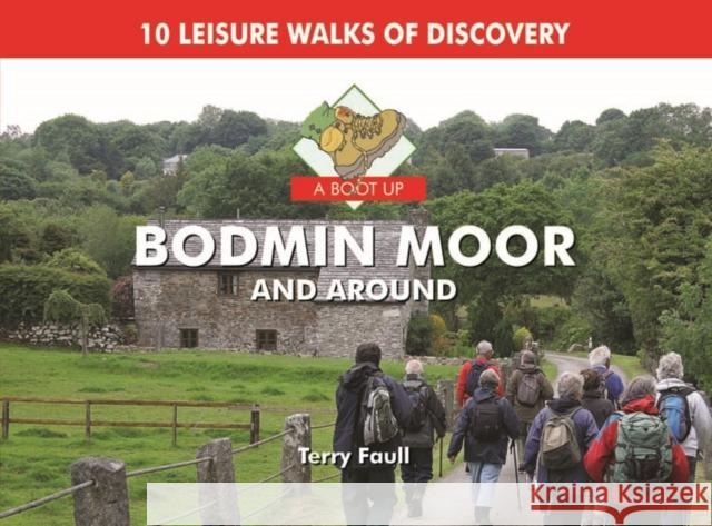 A Boot Up Bodmin Moor and Around: 10 Leisure Walks Fo Discovery Terry Faull 9780857100016 PiXZ Books