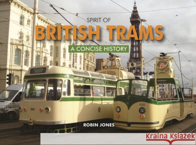 Spirit of British Trams: A Concise History Robin Jones 9780857100481