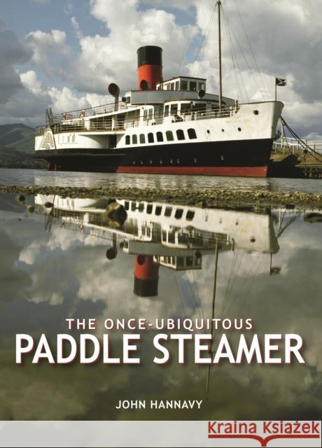 The Once-Ubiquitous Paddle Steamer John Hannavy 9780857100924 PiXZ Books