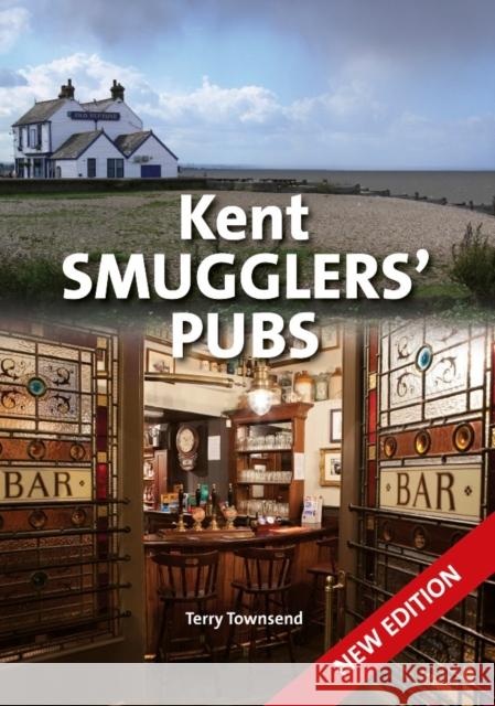 Kent Smugglers' Pubs (new edition) Terry Townsend 9780857101280 PiXZ Books
