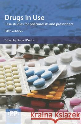 Drugs in Use: Case Studies for Pharmacists and Prescribers Dodds, Linda J., Ed 9780857110916