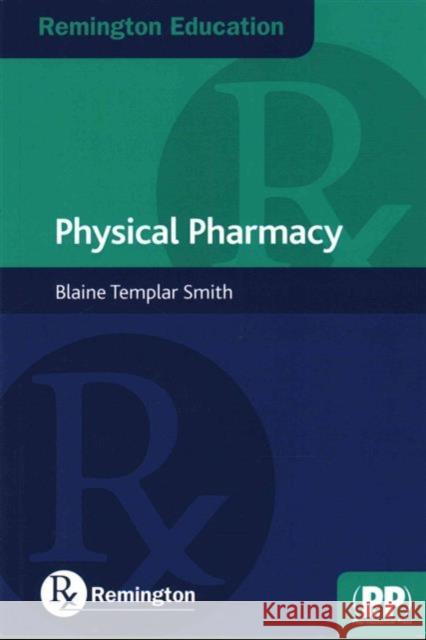 Remington Education: Physical Pharmacy Blaine Templar Smith 9780857111067