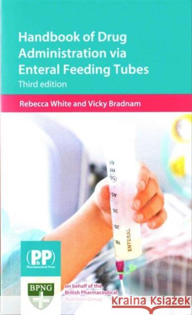 Handbook of Drug Administration via Enteral Feeding Tubes Rebecca White 9780857111623 Pharmaceutical Press