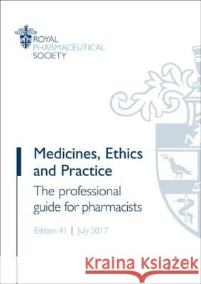 Medicines, Ethics and Practice: The Professional Guide for Pharmacists  Royal Pharmaceutical Society of Great Britain 9780857112972