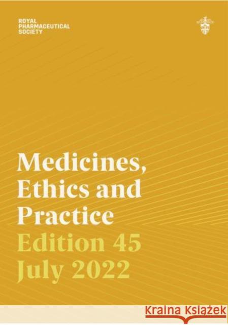 Medicines, Ethics and Practice 45 2022 Royal Pharmaceutical Society   9780857114556