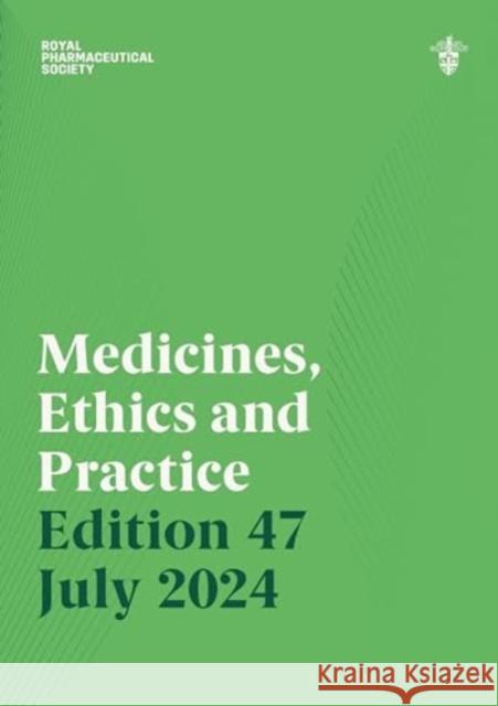 Medicines, Ethics and Practice Edition 47 Royal Pharmaceutical Society 9780857114853