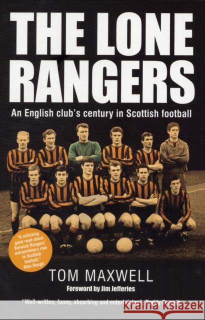 Lone Rangers: An English Club's Century in Scottish Football Tom Maxwell 9780857160270