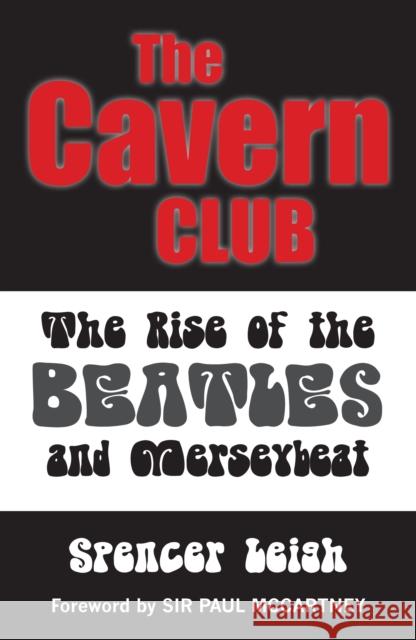 Cavern Club: The Rise of the Beatles and Merseybeat Spencer Leigh 9780857160973