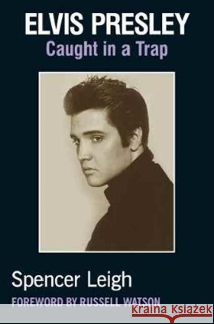 Elvis Presley: Caught in a Trap Spencer Leigh Russell Watson 9780857161659