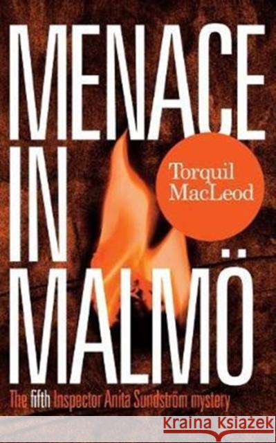 Menace in Malmo: The Fifth Inspector Anita Sundstrom Mystery Torquil MacLeod 9780857161734 McNidder and Grace