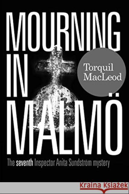 Mourning in Malmo: The seventh Inspector Anita Sundstrom mystery Torquil MacLeod 9780857162076 McNidder & Grace