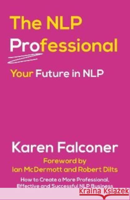 The NLP Professional: Your Future in NLP Karen Falconer 9780857162083 McNidder & Grace