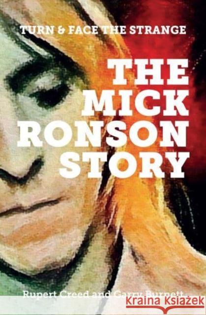 The Mick Ronson Story: Turn and Face the Strange Garry Burnett 9780857162267