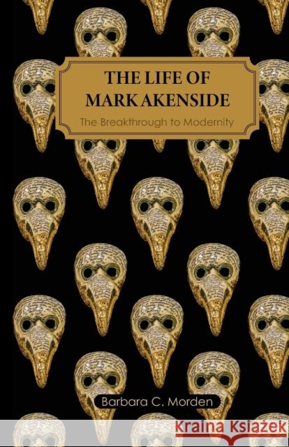 The Life of Mark Akenside: The Breakthrough to Modernity Barbara C. Morden 9780857162373 McNidder & Grace