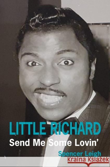 Little Richard: Send Me Some Lovin' Spencer Leigh 9780857162441