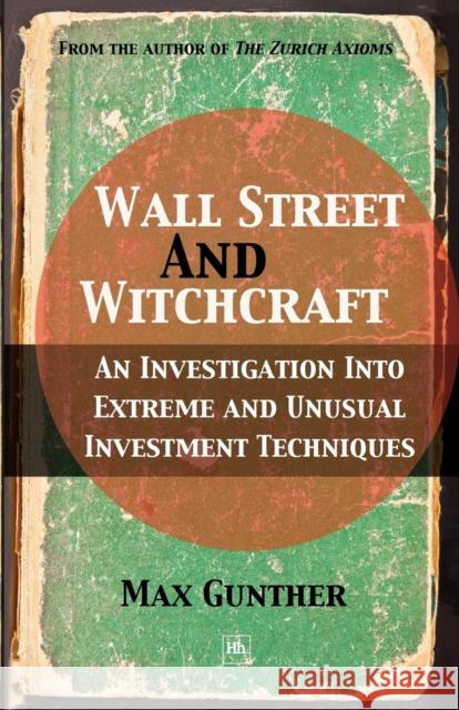 Wall Street and Witchcraft: An investigation into extreme and unusual investment techniques Max Gunther 9780857190017 Harriman House Publishing