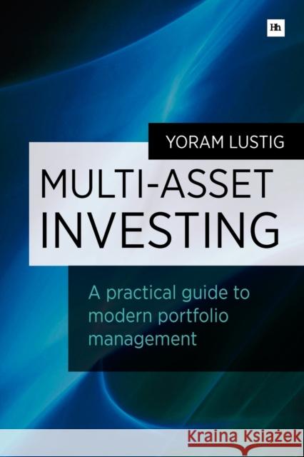 Multi-Asset Investing: A Practical Guide to Modern Portfolio Management Lustig, Yoram 9780857192516 0