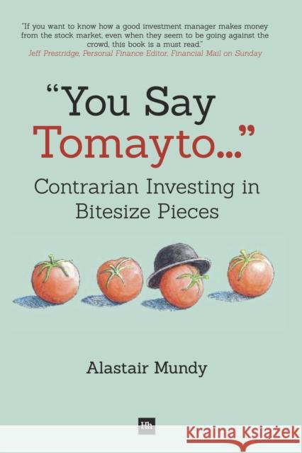 You Say Tomayto: Contrarian Investing in Bitesize Pieces Mundy, Alastair 9780857192561 0