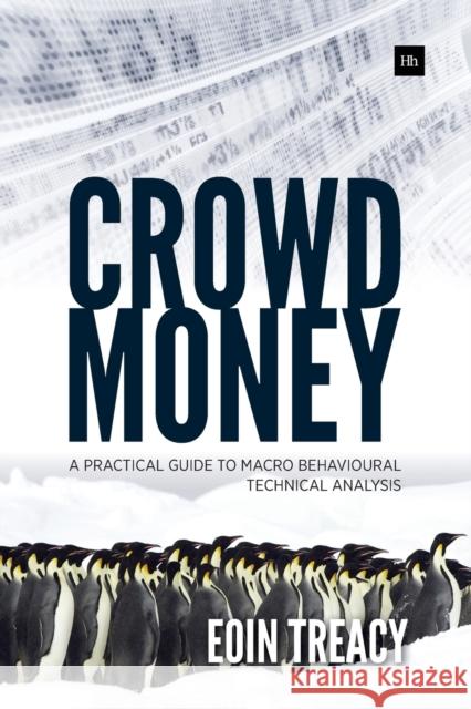 Crowd Money: A Practical Guide to Macro Behavioural Technical Analysis Treacy, Eoin 9780857193049 Harriman House