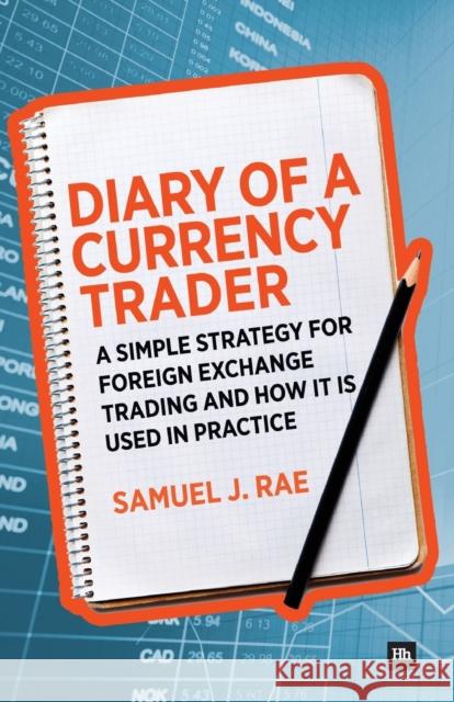 Diary of a Currency Trader: A Simple Strategy for Foreign Exchange Trading and How It Is Used in Practice Rae, Samuel J. 9780857193384 Harriman House