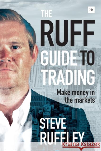 The Ruff Guide to Trading: Make money in the markets Steve Ruffley 9780857194008 Harriman House Publishing