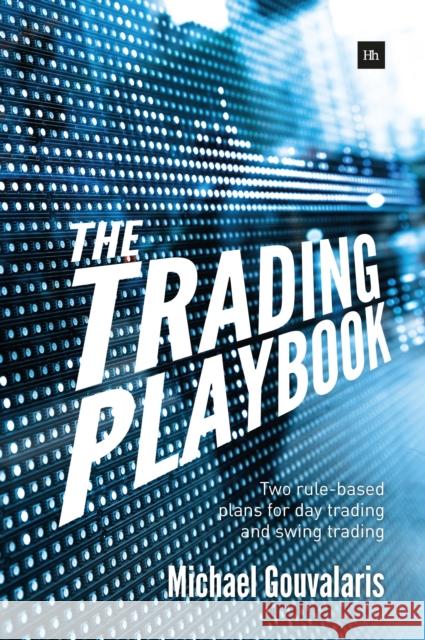 The Trading Playbook: Two Rule-Based Plans for Day Trading and Swing Trading  9780857194596 Harriman House