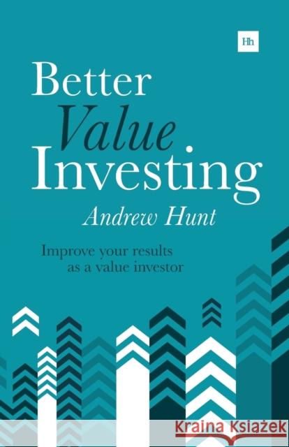 Better Value Investing: Improve Your Results as a Value Investor Hunt, Andrew 9780857194749 Harriman House Publishing