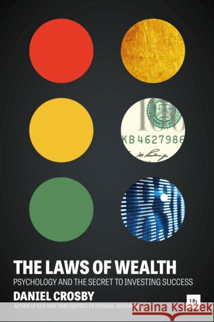 The Laws of Wealth: Psychology and the Secret to Investing Success Daniel Crosby 9780857195241 Harriman House