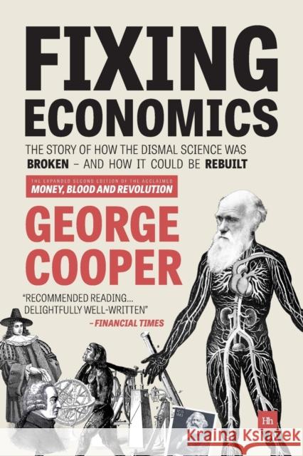 Fixing Economics: The Story of How the Dismal Science Was Broken - And How It Could Be Rebuilt George Cooper 9780857195524 Harriman House