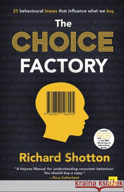 The Choice Factory: 25 behavioural biases that influence what we buy Richard Shotton 9780857196095 Harriman House Publishing