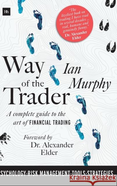 Way of the Trader: A Complete Guide to the Art of Financial Trading Ian Murphy 9780857196989 Harriman House