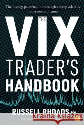 The VIX Trader's Handbook: The history, patterns, and strategies every volatility trader needs to know Rhoads, Russell 9780857197115
