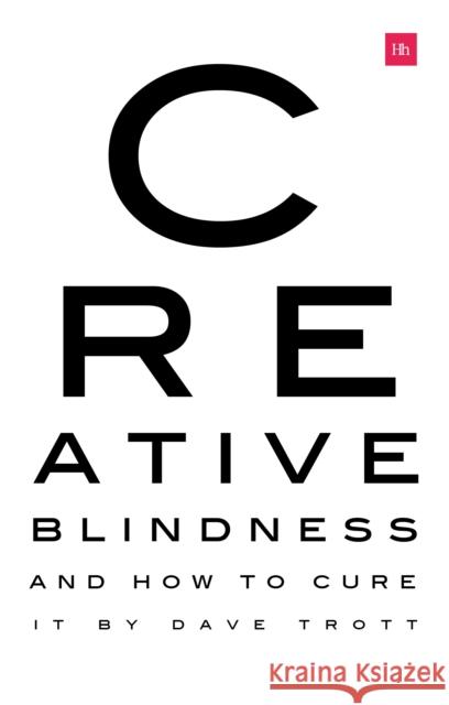 Creative Blindness (And How To Cure It): Real-life stories of remarkable creative vision Dave Trott 9780857197306