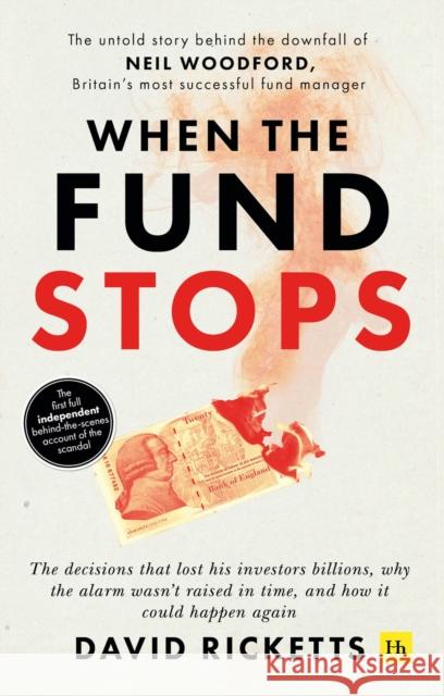 When the Fund Stops: The Untold Story Behind the Downfall of Neil Woodford, Britain's Most Successful Fund Manager Ricketts, David 9780857198655