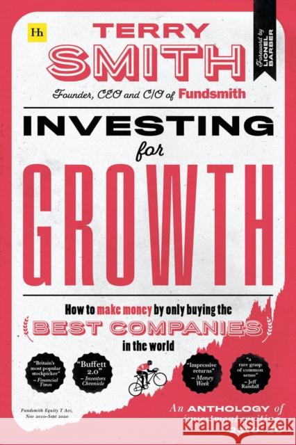 Investing for Growth: How to make money by only buying the best companies in the world - An anthology of investment writing, 2010-20 Terry Smith 9780857199010