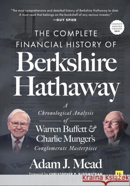 The Complete Financial History of Berkshire Hathaway: A Chronological Analysis of Warren Buffett and Charlie Munger's Conglomerate Masterpiece Adam J. Mead 9780857199126 Harriman House Publishing