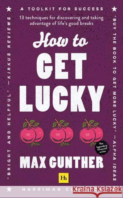 How to Get Lucky: 13 techniques for discovering and taking advantage of life's good breaks Max Gunther 9780857199539