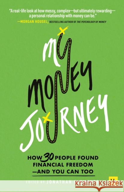 My Money Journey: How 30 people found financial freedom - and you can too  9780857199867 Harriman House Publishing