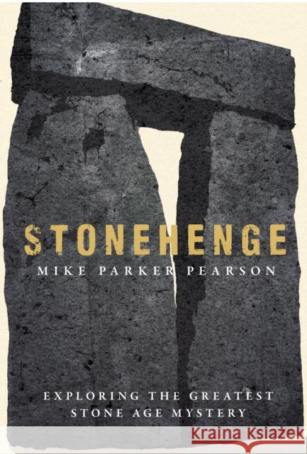 Stonehenge: Exploring the greatest Stone Age mystery Mike Parker Pearson 9780857207326