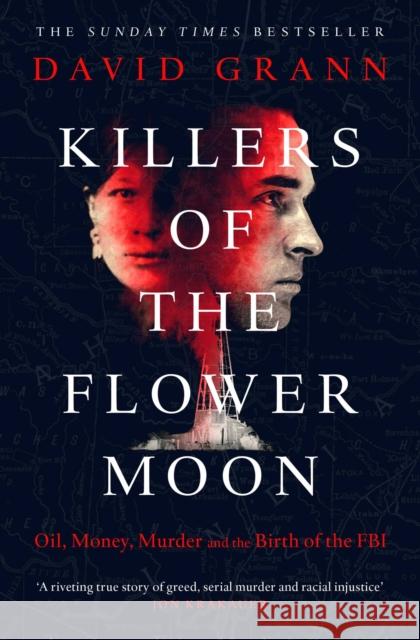Killers of the Flower Moon: Oil, Money, Murder and the Birth of the FBI Grann, David 9780857209030 Simon & Schuster Ltd