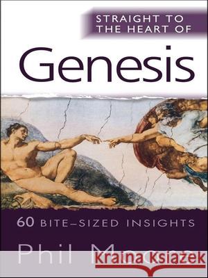 Straight to the Heart of Genesis: 60 bite-sized insights Phil Moore 9780857210012 SPCK Publishing