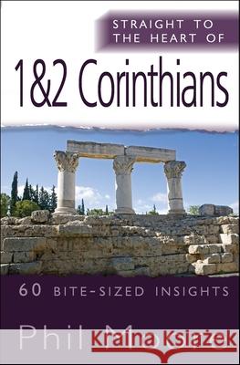 Straight to the Heart of 1 & 2 Corinthians: 60 Bite-Sized Insights Phil Moore 9780857210029
