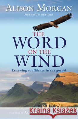Word on the Wind: Renewing Confidence in the Gospel Morgan, Alison 9780857210159 