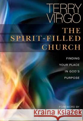 The Spirit-Filled Church: Finding Your Place in God's Purpose Terry Virgo Adrian Warnock 9780857210494