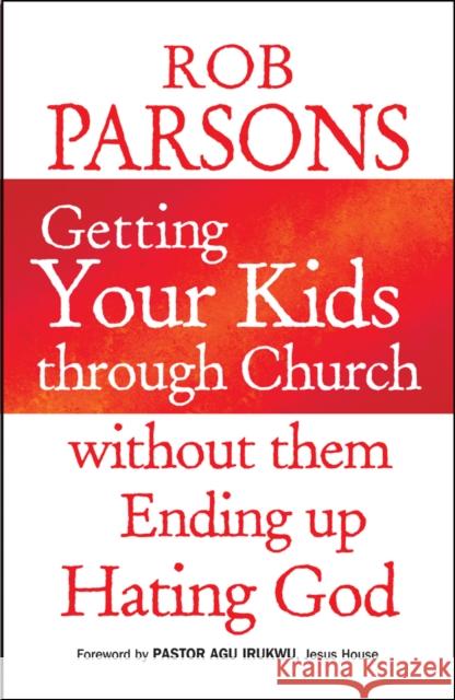 Getting Your Kids Through Church Without Them Ending Up Hati Rob Parsons 9780857210531