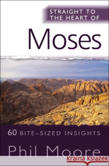 Straight to the Heart of Moses: 60 bite-sized insights Phil Moore 9780857210562 SPCK Publishing