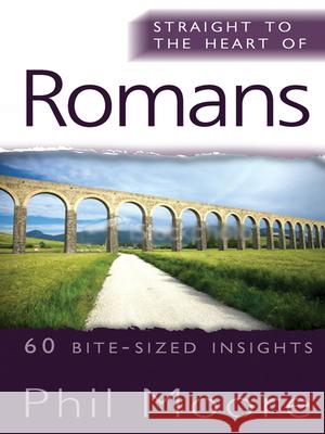 Straight to the Heart of Romans: 60 Bite-Sized Insights Moore, Phil 9780857210579 