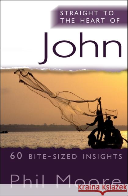 Straight to the Heart of John: 60 Bite-Sized Insights Moore, Phil 9780857212535 0