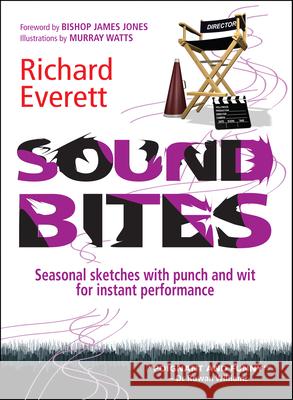 Sound Bites: Seasonal Sketches with Punch and Wit for Instant Performance Richard Everett 9780857213570 Monarch Publications